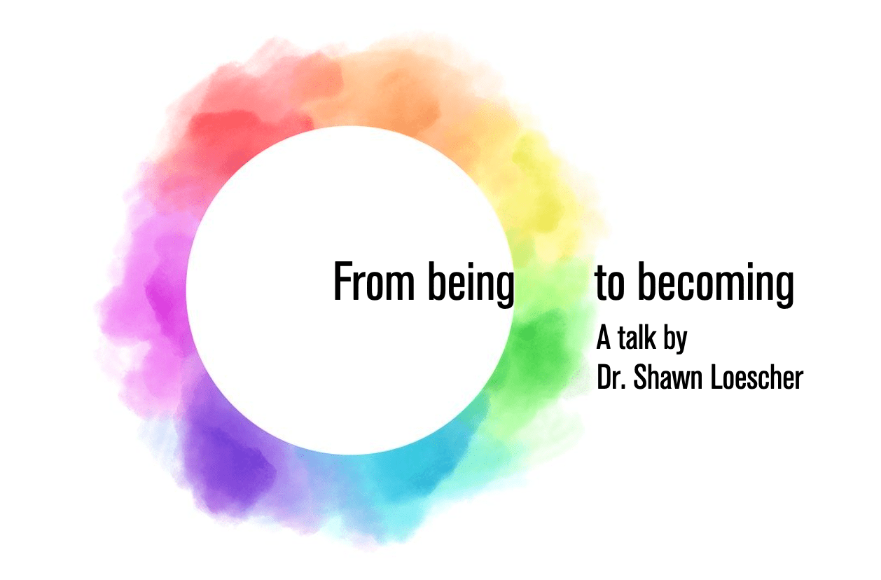 From being to becoming: Keynote by Shawn Loescher