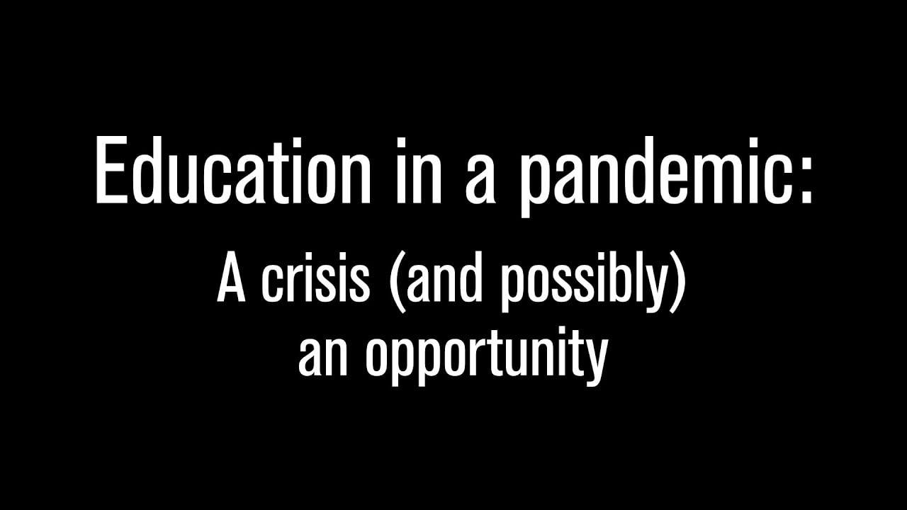 Education in a pandemic: A crisis & opportunity