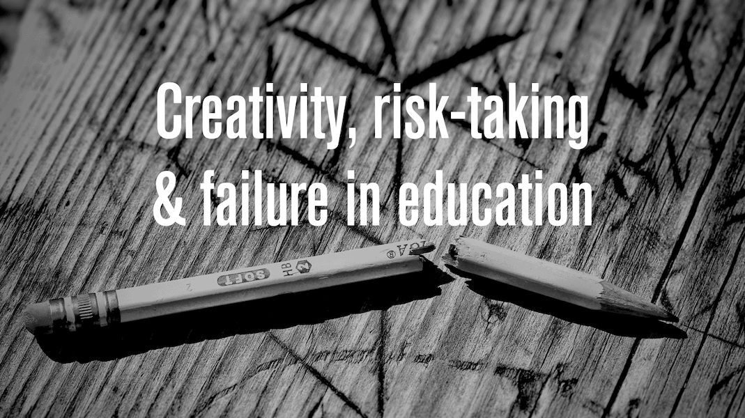 Creativity, risk-taking & failure in education