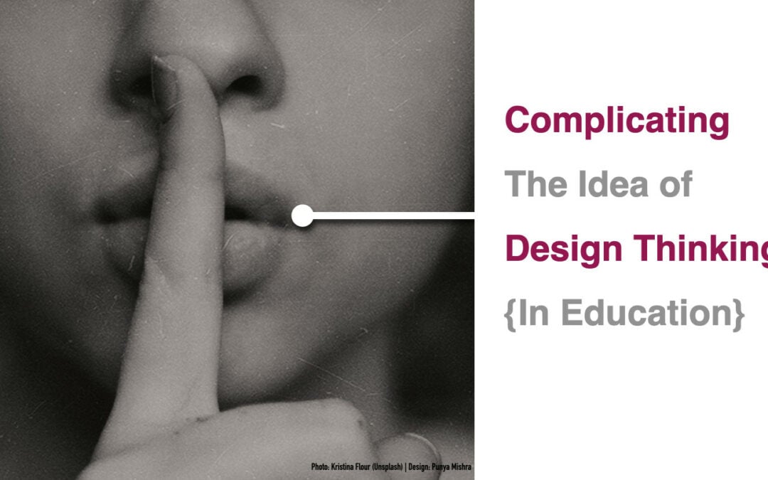 Complicating the idea of Design Thinking (in Education)