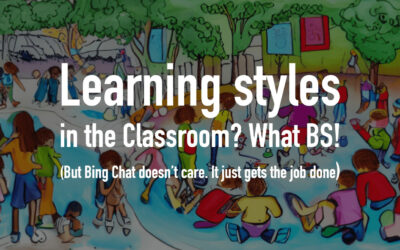 Learning styles in the classroom? What BS! (But Bing Chat doesn’t care.)