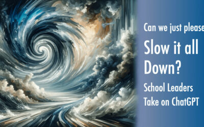 Can we please slow it all down? School leaders take on ChatGPT (new article)
