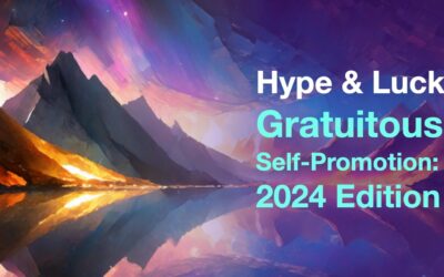 Hype & Luck: Gratuitous Self-Promotion (2024 Edition)